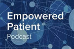 Empowered Patient Podcast with Karen Jagoda Empowered Patient Podcast with Karen Jagoda